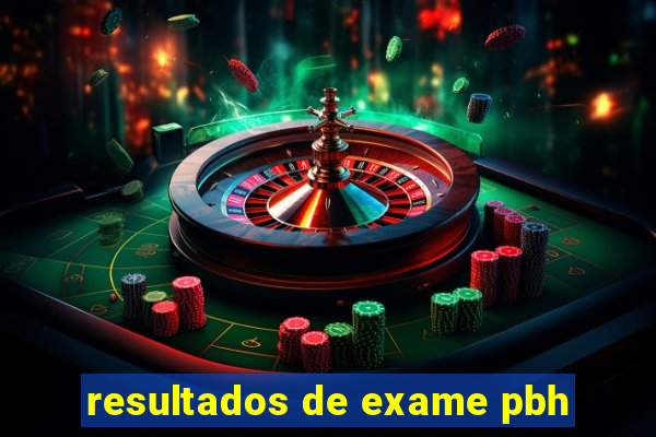 resultados de exame pbh